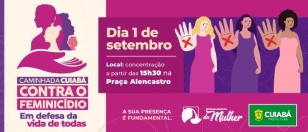 Ministra e procuradora endossam iniciativa de Cuiabá por caminhada contra o feminicídio; evento será nesta sexta-feira (1), a partir das 15h30