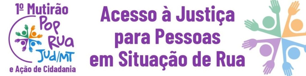 Judiciário e parceiros realizam 1º Mutirão Pop Rua Jud/MT no dia 7 de dezembro